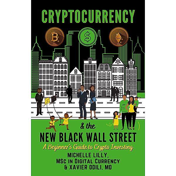 Cryptocurrency & the New Black Wall Street: A Beginner's Guide to Crypto Investing, Michelle Lilly, Xavier Odili