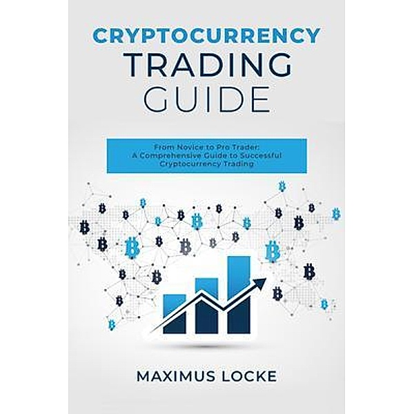 Cryptocurrency  Trading  Guide : From Novice to Pro Trader, Maximus Locke