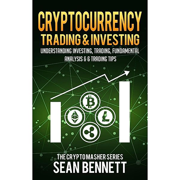 Cryptocurrency Trading & Investing: Understanding Crypto Trading, Technical Analysis & 6 Trading Tips, Sean Bennett