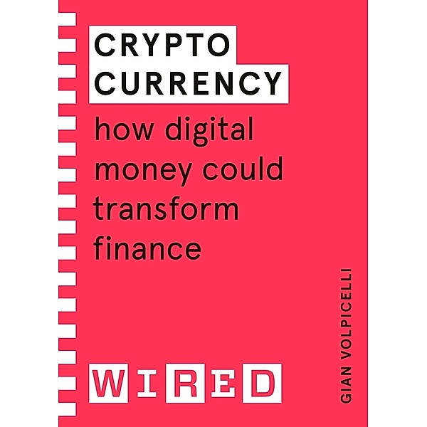 Cryptocurrency (WIRED guides), Gian Volpicelli, Wired