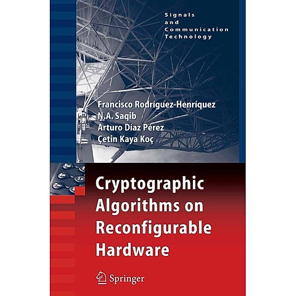 Cryptographic Algorithms on Reconfigurable Hardware / Signals and Communication Technology, Francisco Rodriguez-Henriquez, N. A. Saqib, Arturo Díaz Pérez, Cetin Kaya Koc