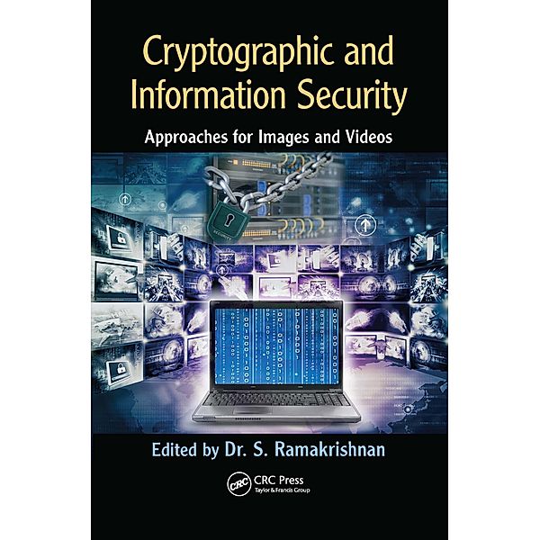 Cryptographic and Information Security Approaches for Images and Videos, S. Ramakrishnan