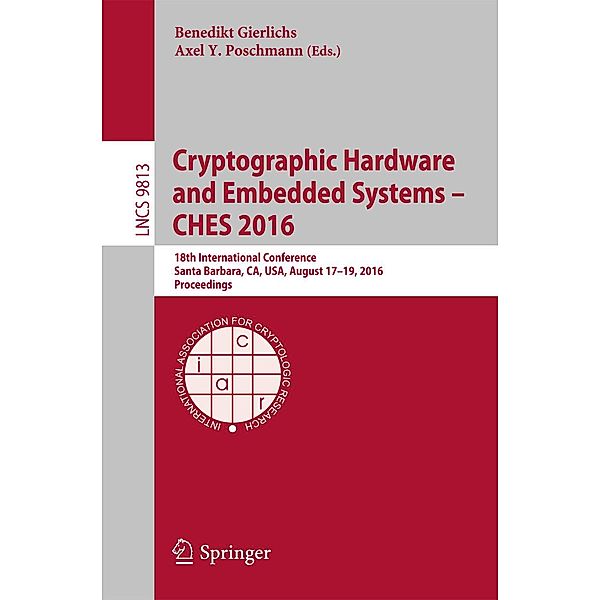 Cryptographic Hardware and Embedded Systems - CHES 2016 / Lecture Notes in Computer Science Bd.9813