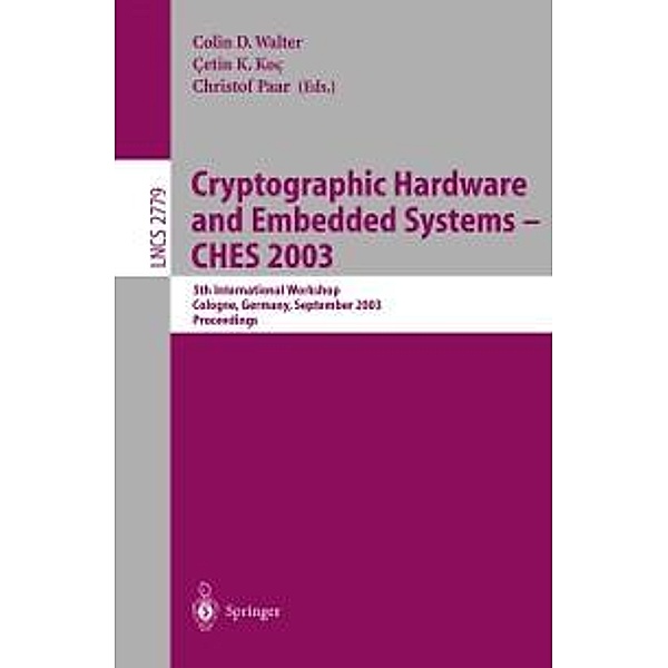 Cryptographic Hardware and Embedded Systems -- CHES 2003 / Lecture Notes in Computer Science Bd.2779
