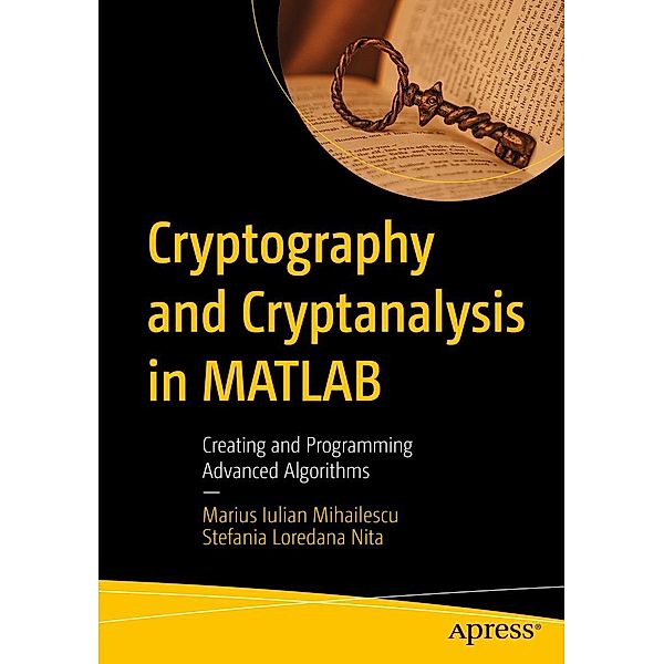 Cryptography and Cryptanalysis in MATLAB, Marius Iulian Mihailescu, Stefania Loredana Nita