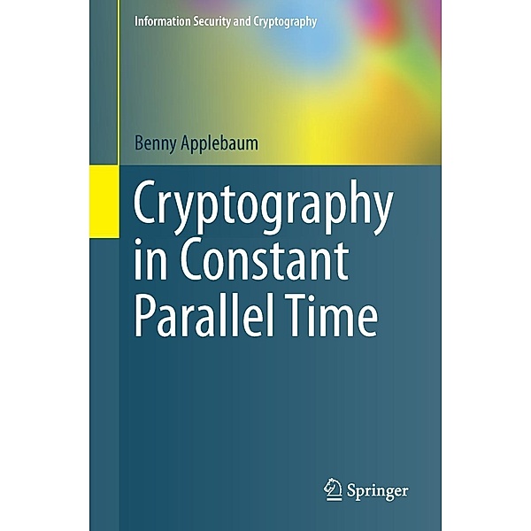 Cryptography in Constant Parallel Time / Information Security and Cryptography, Benny Applebaum