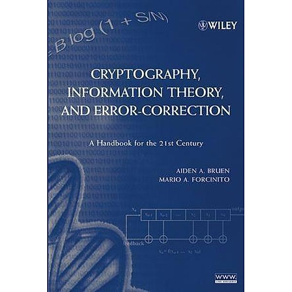 Cryptography, Information Theory, and Error-Correction / Wiley-Interscience Series in Discrete Mathematics and Optimization, Aiden A. Bruen, Mario A. Forcinito