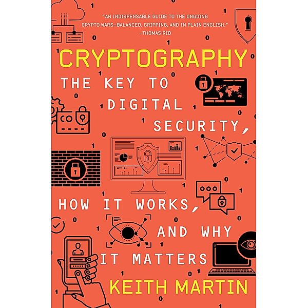 Cryptography: The Key to Digital Security, How It Works, and Why It Matters, Keith Martin