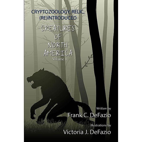 Cryptozoology, Relic, (Re) Introduced, Creatures of North America - Volume 1, Frank Christian Defazio
