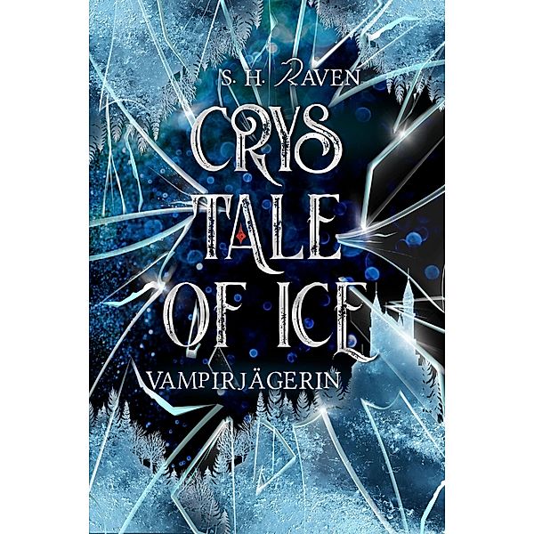 Crys Tale of Ice / Crys Tale Bd.1, S. H. RAVEN