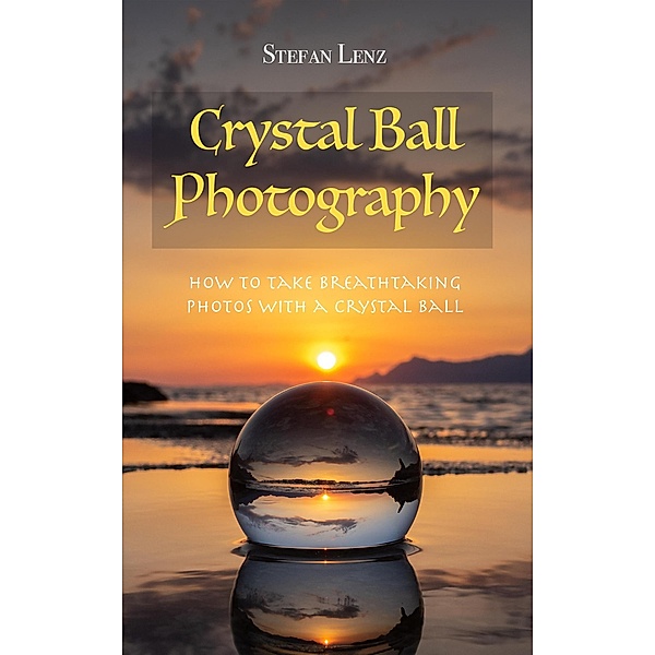 Crystal Ball Photography / Photography, Stefan Lenz