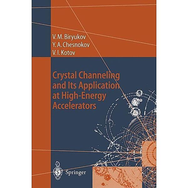 Crystal Channeling and Its Application at High-Energy Accelerators, Valery M. Biryukov, Yuri A. Chesnokov, Vladilen I. Kotov