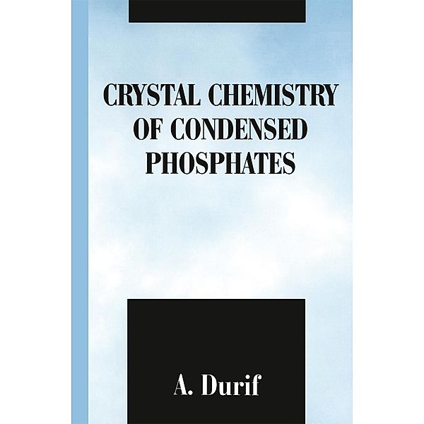 Crystal Chemistry of Condensed Phosphates, A. Durif