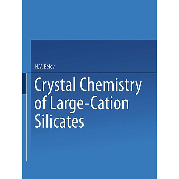 Crystal Chemistry of Large-Cation Silicates / Kristallokhimiya Silikatov S Krupnymi Kationami /, Acad. N. V. Belov