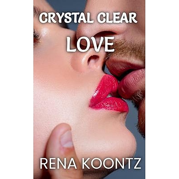 Crystal Clear Love / Rena Koontz, Rena Koontz