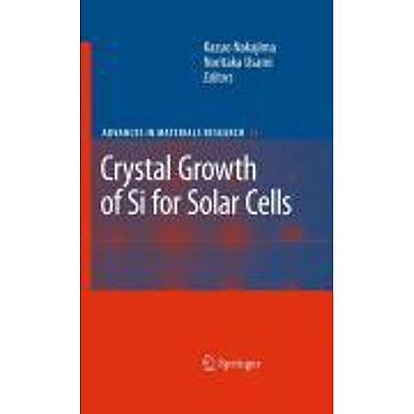 Crystal Growth of Silicon for Solar Cells / Advances in Materials Research Bd.14, Kazuo Nakajima, Noritaka Usami