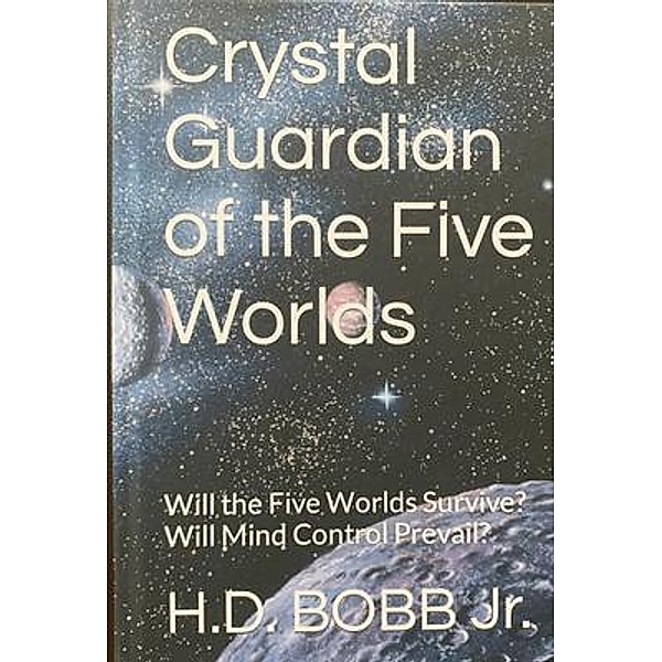 Crystal Guardian of the Five Worlds, H. D. Bobb
