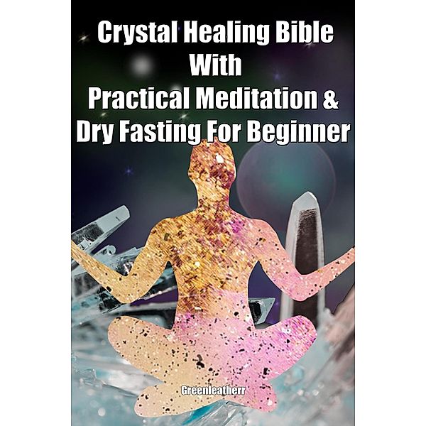 Crystal Healing Bible With Practical Meditation & Dry Fasting For Beginner, Green Leatherr