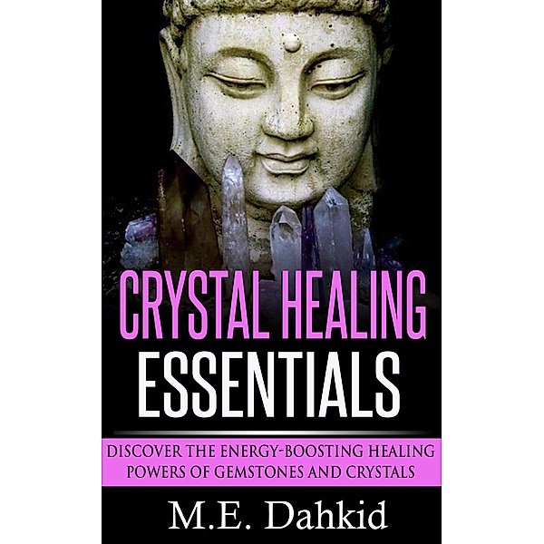 Crystal Healing Essentials, M. E Dahkid