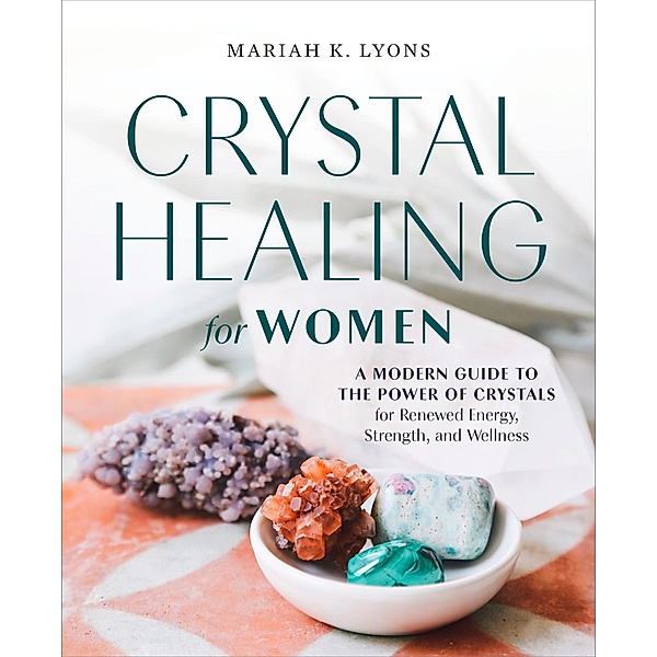 Crystal Healing for Women, Mariah K. Lyons