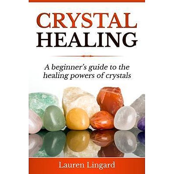 Crystal Healing / Ingram Publishing, Lauren Lingard