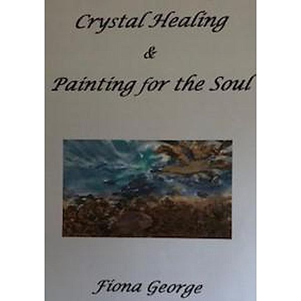 Crystal Healing & Painting for the Soul, Fiona George