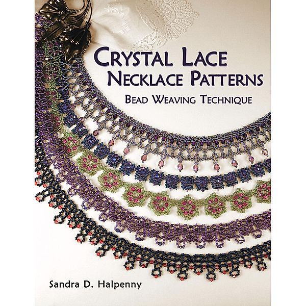 Crystal Lace Necklace Patterns: Bead Weaving Technique, Sandra D Halpenny