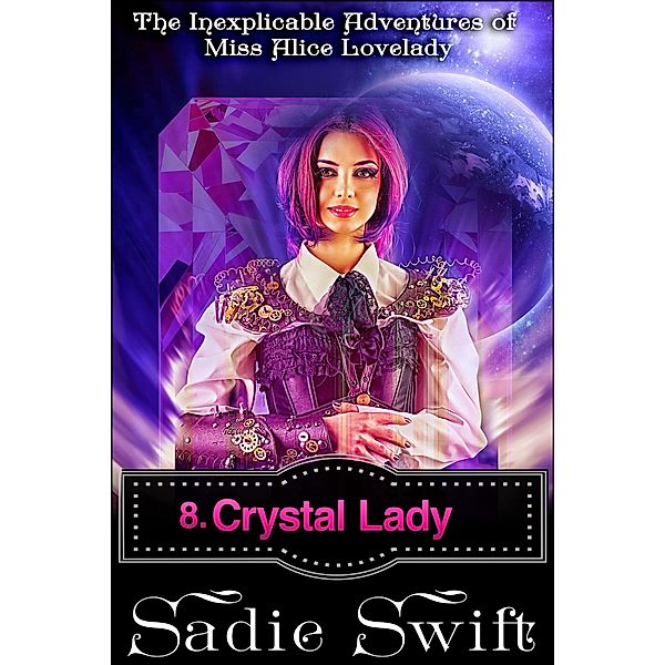 Crystal Lady (The Inexplicable Adventures of Miss Alice Lovelady, #8) / The Inexplicable Adventures of Miss Alice Lovelady, Sadie Swift