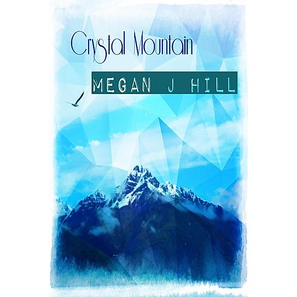 Crystal Mountain / Megan J. Hill, Megan J. Hill