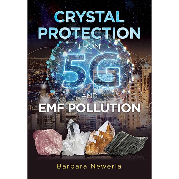 Crystal Protection from 5G and EMF Pollution, Barbara Newerla
