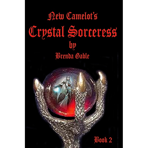 Crystal Sorceress (Tales of New Camelot, #2) / Tales of New Camelot, Brenda Gable