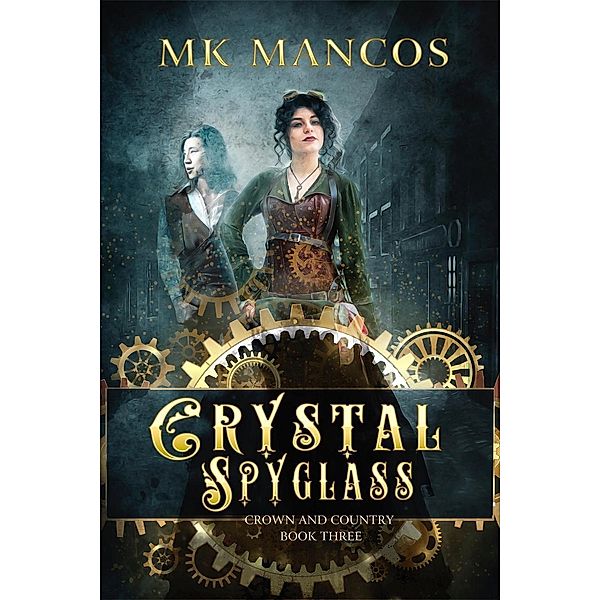 Crystal Spyglass (Crown and Country, #3) / Crown and Country, Mk Mancos