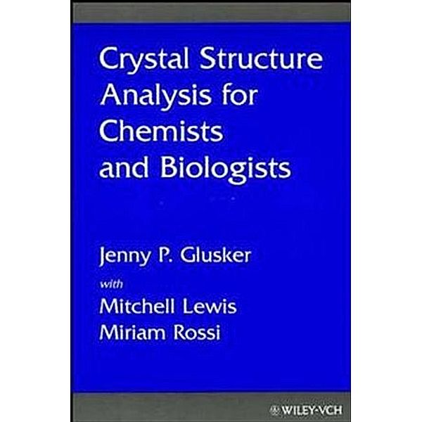 Crystal Structure Analysis für Chemists and Biologists, Jenny P. Glusker, Mitchell Lewis, Miriam Rossi