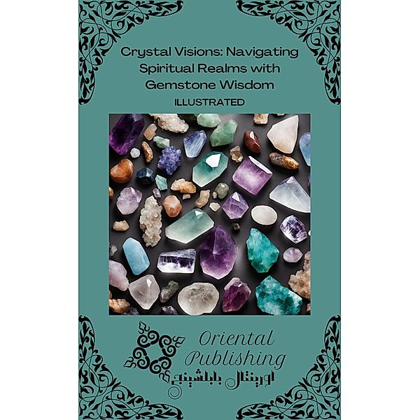 Crystal Visions: Navigating Spiritual Realms with Gemstone Wisdom, Oriental Publishing