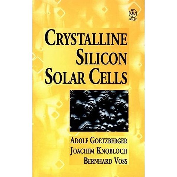 Crystalline Silicon Solar Cells, Adolf Goetzberger, Joachim Knobloch, Bernhard Voß