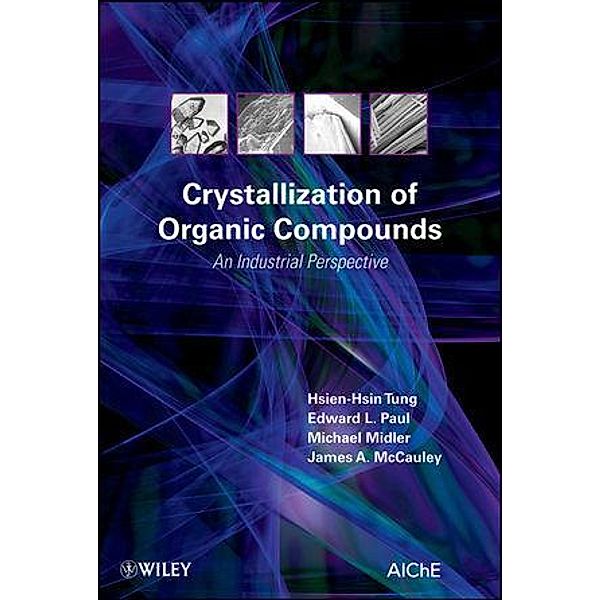 Crystallization of Organic Compounds, Hsien-Hsin Tung, Edward L. Paul, Michael Midler, James A. McCauley