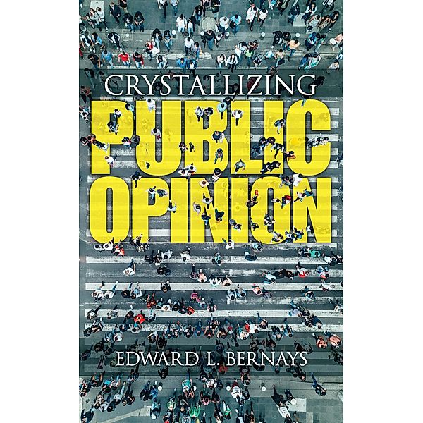 Crystallizing Public Opinion, Edward Bernays