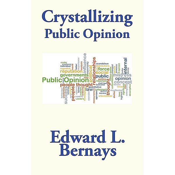 Crystallizing Public Opinion, Edward L. Bernays