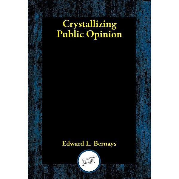 Crystallizing Public Opinion, Edward L. Bernays