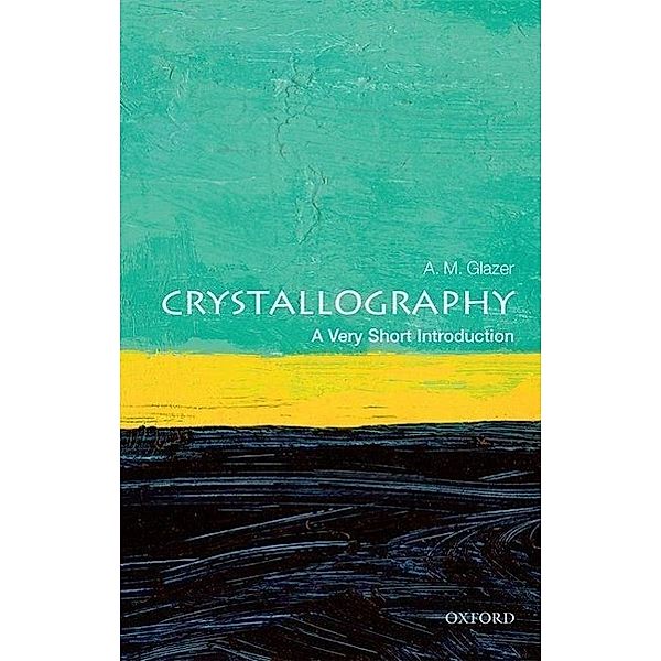 Crystallography: A Very Short Introduction, A. M. Glazer