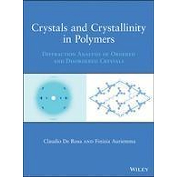 Crystals and Crystallinity in Polymers, Claudio De Rosa, Finizia Auriemma