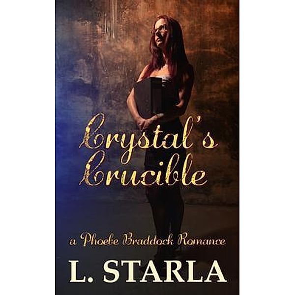 Crystal's Crucible / The Phoebe Braddock Books Bd.3, L. Starla