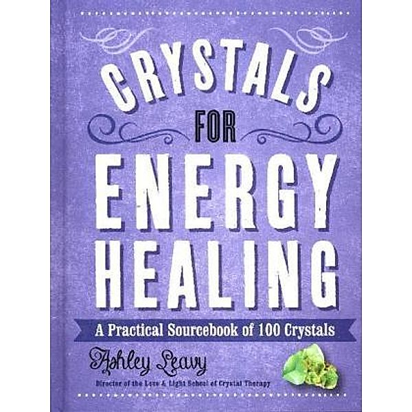 Crystals for Energy Healing, Ashley Leavy