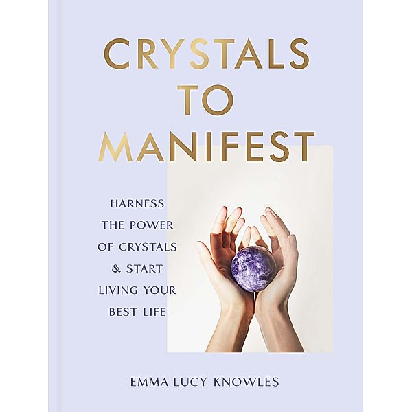 Crystals to Manifest, Emma Lucy Knowles