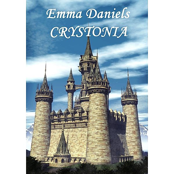 Crystonia: Book Two of the Crystal Rose Chronicles / Emma Daniels, Emma Daniels