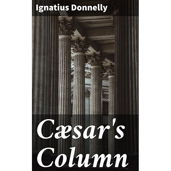 Cæsar's Column, Ignatius Donnelly