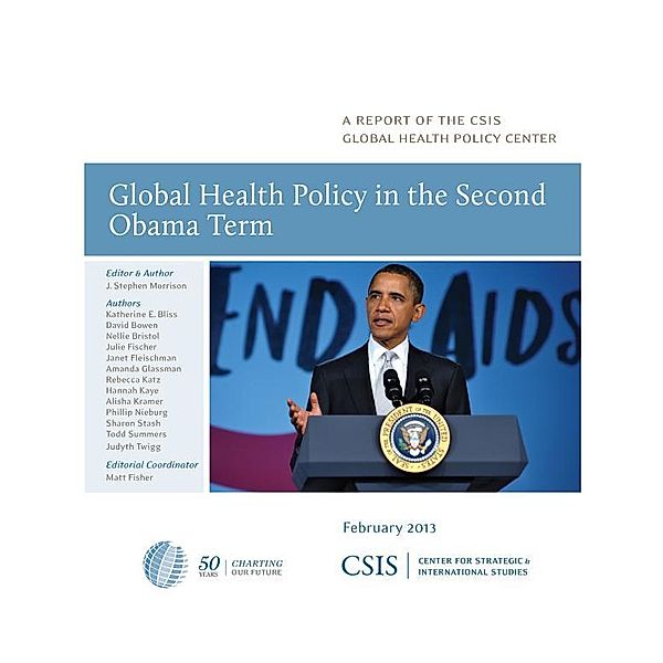 CSIS Reports: Global Health Policy in the Second Obama Term, Stephen J. Morrison