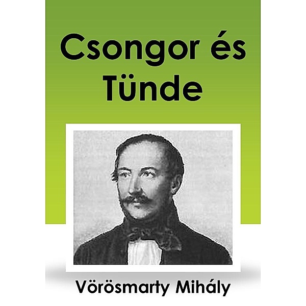Csongor és Tünde, Mihály Vörösmarty
