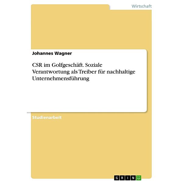 CSR im Golfgeschäft. Soziale Verantwortung als Treiber für nachhaltige Unternehmensführung, Johannes Wagner