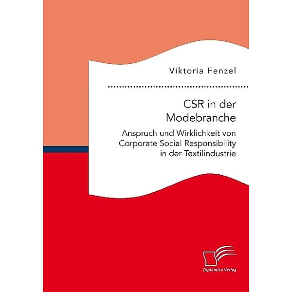 CSR in der Modebranche. Anspruch und Wirklichkeit von Corporate Social Responsibility in der Textilindustrie, Viktoria Fenzel